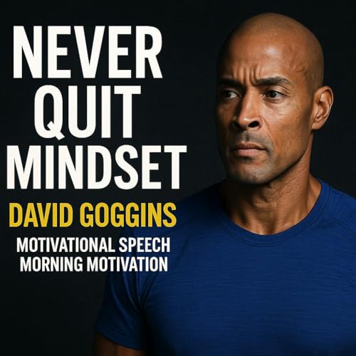NEVER QUIT MINDSET - David Goggins Motivational Speech | Morning Motivation Podcast Por  arte de portada