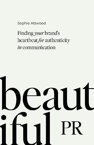 Beautiful PR: Finding your brand’s heartbeat for authenticity in communication