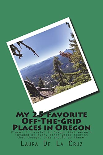 My 25 Favorite Off-The-Grid Places in Oregon: Places I traveled in Oregon that weren't invaded by every other wacky tourist that thought they should go there!