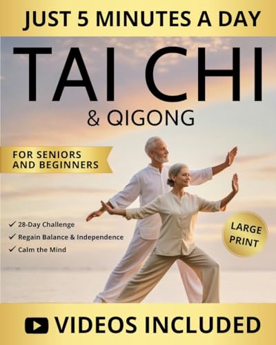 5-Minute Tai Chi & Qigong for Seniors and Beginners: Easy Step-by-Step Routines to Prevent Falls, Relieve Joint Pain, Improve Mobility, and Calm the Mind (Workout Books)