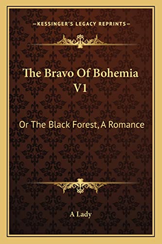 The Bravo Of Bohemia V1: Or The Black Forest, A Romance