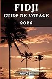 FIDJI GUIDE DE VOYAGE: Votre guide touristique pour un séjour mémorable...