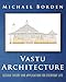 Vastu Architecture: Design Theory and Application for Everyday Life