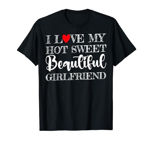 I Love My Hot Sweet Beautiful Girlfriend - Novio Camiseta