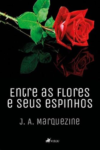 Entre as flores e seus espinhos - J. A. Marquezine