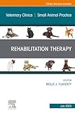 Rehabilitation Therapy, An Issue of Veterinary Clinics of North America: Small Animal Practice (The Clinics: Veterinary Medicine, Volume 53-4)