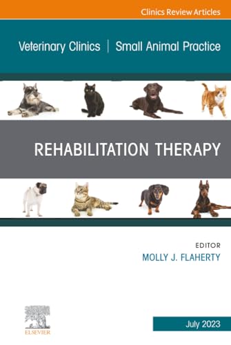 Rehabilitation Therapy, An Issue of Veterinary Clinics of North America: Small Animal Practice (The Clinics: Veterinary Medicine, Volume 53-4)