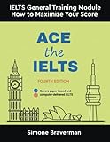  Ace the IELTS: IELTS General Module - How to Maximize Your Score (Fourth Edition)
