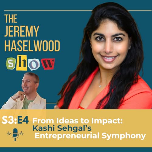 S3:E4 | From Ideas to Impact: Kashi Sehgal's Entrepreneurial Symphony