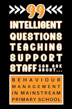 Paperback Teaching Assistant New Role Work Book: 99 Intelligent Questions Teaching-Support Staff Can Ask About Behaviour Management In Mainstream Primary School Book