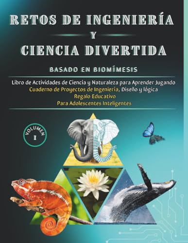 RETOS DE INGENIERÍA Y CIENCIA DIVERTIDA Basado en biomímesis: Libro de Actividades de Ciencia y Naturaleza para Aprender Jugando Cuaderno de Proyectos ... Educativo Para Adolescentes Inteligentes RETOS DE INGENIERÍA Y CIENCIA DIVERTIDA Basado en biomímesis: Libro de Actividades de Ciencia y Naturaleza para Aprender Jugando Cuaderno de Proyectos ... Educativo Para Adolescentes Inteligentes