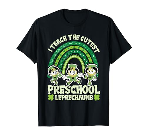 I Teach The Cutest Preschool Leprechauns St Patricks Day T-Shirt