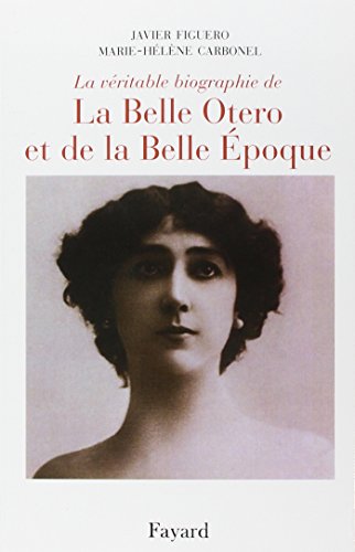 La véritable histoire de La Belle Otero et de La Belle époque