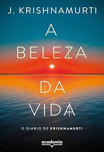 A beleza da vida: O diário de Krishnamurti (Biblioteca Krishnamurti)