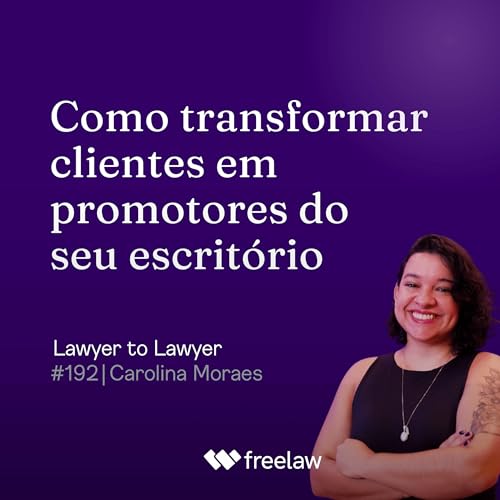 #192: Como transformar clientes em promotores do seu escrit&oacute;rio | Carolina Moraes