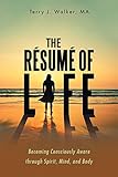 The RÃÆÃÂ©sumÃÆÃÂ© of Life: Becoming Consciously Aware through Spirit, Mind, and Body
