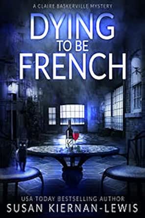 Dying to be French: A fast-paced mystery thriller set in Paris (The Claire Baskerville Mysteries Book 3)