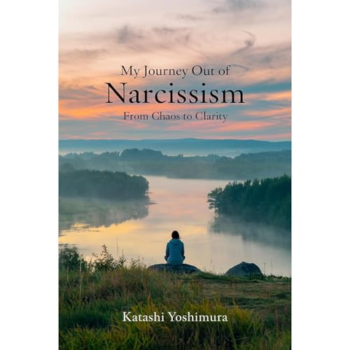 My Journey Out of Narcissism From Chaos to Clarity by Katashi Yoshimura episode artwork