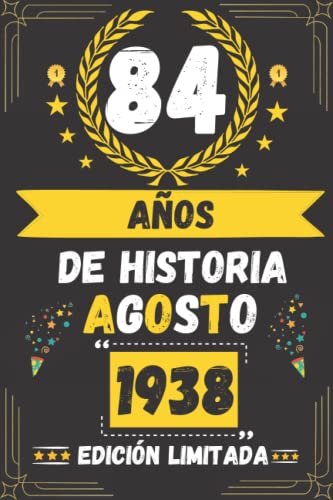 CUADERNO, 84 AÑOS DE HISTORIA AGOSTO 1938 EDICIÓN LIMITADA: Regalo de 84 cumpleaños para mujeres y hombres, ideas de 84 cumpleaños... un cumpleaños... ... regalo de 84 cumpleaños para él/ella.