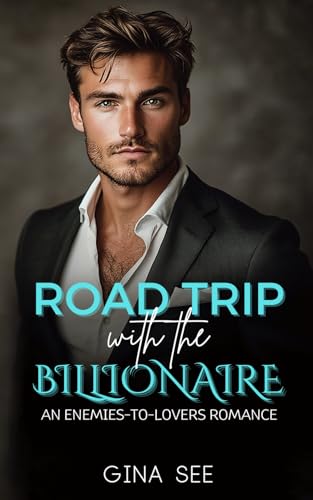 Road Trip with the Billionaire: An Enemies-To-Lovers Romance