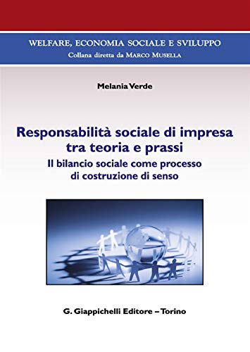 Responsabilità Sociale Di Impresa Tra Teoria E Prassi. Il Bilancio Sociale Come Processo Di Costruzione Di Senso