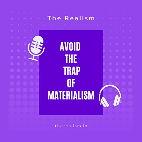 Avoid the TRAP of Materialism