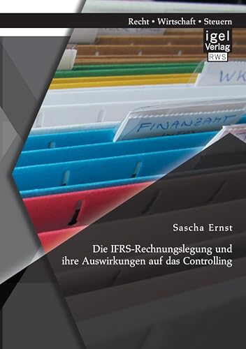 Die IFRS-Rechnungslegung und ihre Auswirkungen auf das Controlling (German Edition)