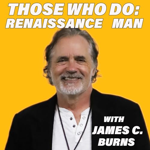 Those Who Do: Renaissance Man w/James C. Burns Podcast Por  arte de portada