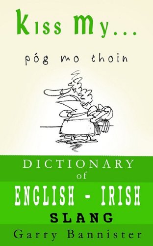 Buy Kiss My ...: A Dictionary of English-Irish Slang — BookShops.in