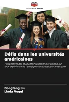 Défis dans les universités américaines: Perspectives des étudiants internationaux chinois sur leur expérience de l'enseignement supérieur américain (French Edition)