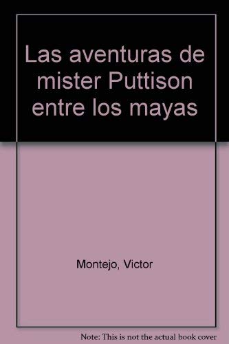 Las aventuras de mister Puttison entre los mayas (Spanish Edition)