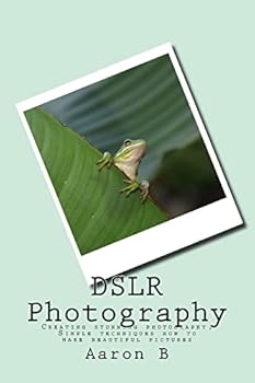Paperback DSLR Photography: Creating stunning photography: Simple techniques how to make beautiful pictures Book