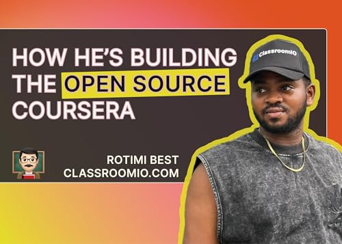 Building the open-source Coursera (with AI) | Rotimi Best from ClassroomIO