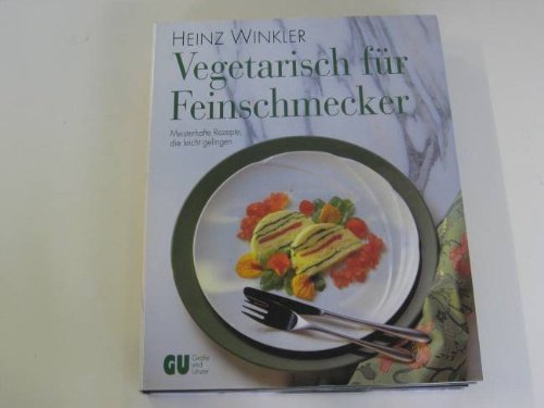 Vegetarisch für Feinschmecker : meisterhafte Rezepte, die leicht gelingen.