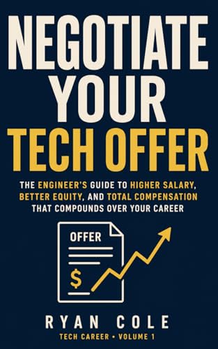 Negotiate Your Tech Offer: The Software Engineer's Complete Guide to Salary, Equity, RSUs, Sign-on, and Total Compensation