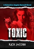 Toxic: A Detective Angela Harwell Novel B0D2B1ZJRY Book Cover