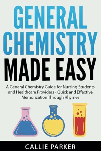 General Chemistry Made Easy: A General Chemistry Guide for Nursing Students and Healthcare Providers - Quick and Effective Memorization Through Rhymes (Meds Made Easy)