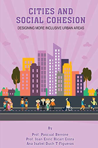 Cities & Social Cohesion: Designing more inclusive urban areas (IESE CITIES IN MOTION: International urban best practices book series)