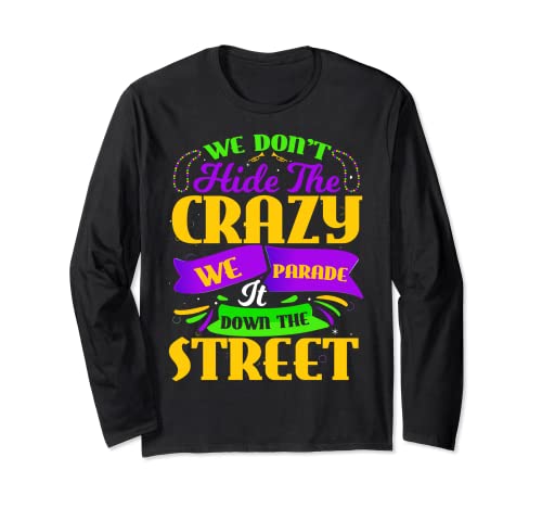 Mardi Gras We Don't Hide Crazy We Parade It Down The Street Maglia a Manica