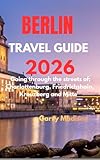 BERLIN TRAVEL GUIDE 2026: Going through the streets of; Charlottenburg, Friedrichshain, Kreuzberg and Mitte