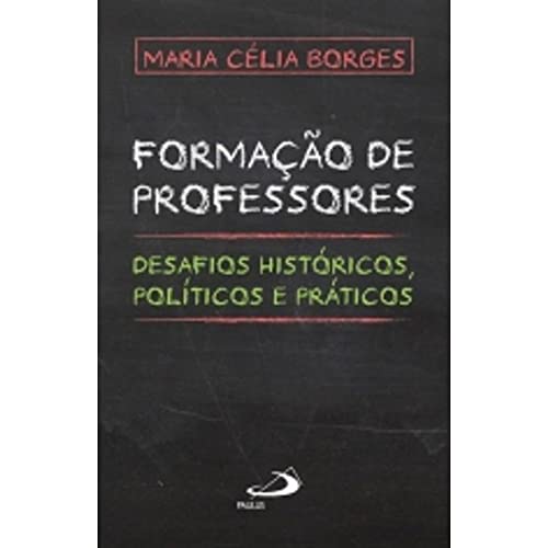 Formação de professores: desafios históricos, políticos e práticos