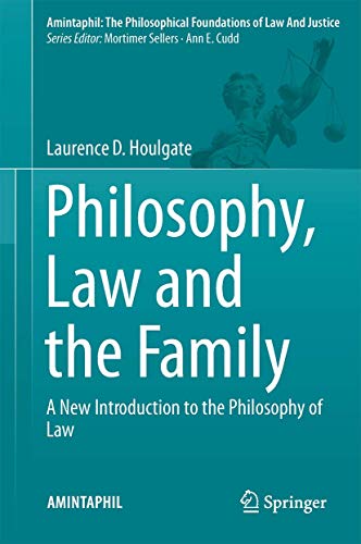 Philosophy, Law and the Family: A New Introduction to the Philosophy of Law (AMINTAPHIL: The Philosophical Foundations of Law and Justice, 7)