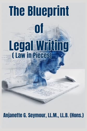 The Blueprint of Legal Writing: (Law in Piecres) (Law in Pieces: Quick Study Snippet)