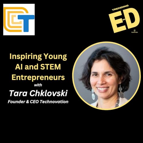 Inspiring Young AI and Tech Entrepreneurs with Tara Chklovski, Founder and CEO Technovation