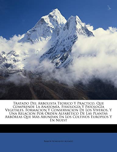 Tratado Del Arbolista Teorico Y Practico, Que Comprende La Anatomía, Fisiología Y Patología Vegetales, Formacion Y Conservacion De Los Viveros, Y Una ... Los Coltivos Europeos ... (Spanish Edition)