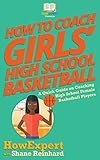 How To Coach Girls’ High School Basketball: A Quick Guide on Coaching High School Female Basketball Players (English Edition)