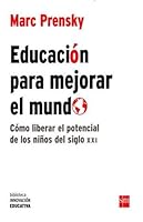 EDUCACION PARA MEJORAR EL MUNDO. COMO LIBERAR EL POTENCIAL DE LOS NIÑOS DEL SIGLO XXI 6072427413 Book Cover