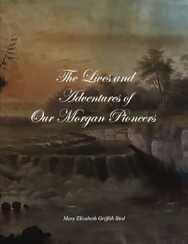 The Lives and Adventures of Our Morgan Pioneers
