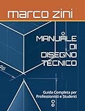 IL GRANDE MANUALE DI DISEGNO TECNICO: Guida Completa per Professionisti e Studenti