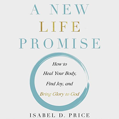 A New Life Promise How to Heal Your Body, Find Joy, and